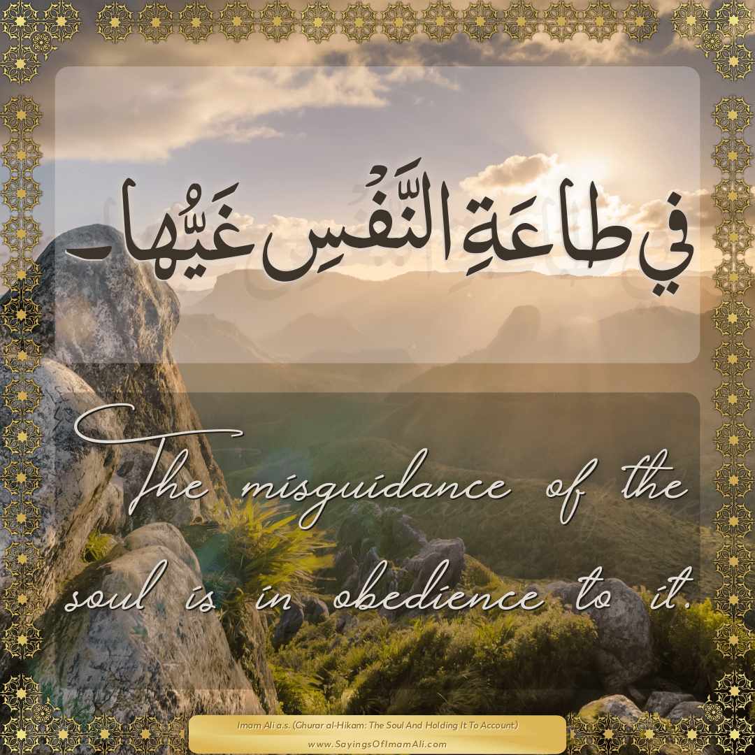The misguidance of the soul is in obedience to it.